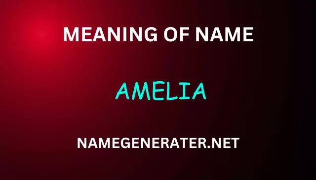 Meaning of Amelia and Origin: Unraveling the Name's History and Significance